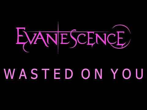 Evanescence - Wasted On You Lyrics (The Bitter Truth)