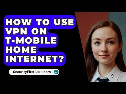 How To Use VPN On T-Mobile Home Internet? - SecurityFirstCorp.com