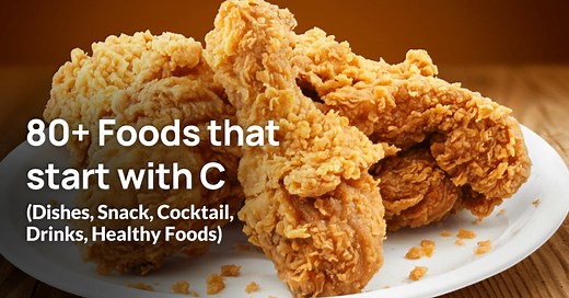 80  Foods that start with C (Dishes, Snack, Cocktail, Drinks, Healthy Foods)