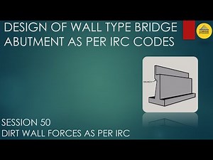 SESSION 50 | DIRT WALL FORCES AS PER IRC | DESIGN OF WALL TYPE BRIDGE ABUTMENT AS PER IRC