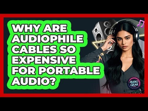 Why Are Audiophile Cables So Expensive For Portable Audio? - Audio Gear Insider
