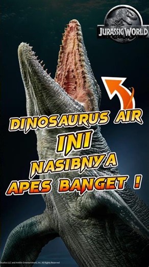 Dinosaurus Air Ini Nasibnya Apes Banget - Mosasaurus Jurassic World