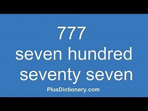 How to pronounce or say seven hundred seventy seven - 777 ? Pronunciation - English