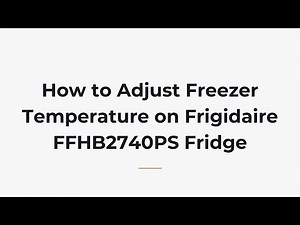 How to Adjust Freezer Temperature on Frigidaire FFHB2740PS Fridge
