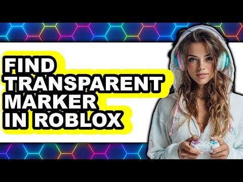 How to Find Transparent Marker in Roblox (easy Method)