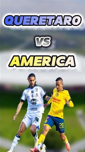 Querétaro vs América LIVE: schedule and where to watch the Liga MX match