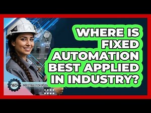 Where Is Fixed Automation Best Applied In Industry?