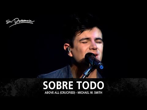 Sobre Todo - Su Presencia (Above All / Crucified - Michael W Smith) - Español