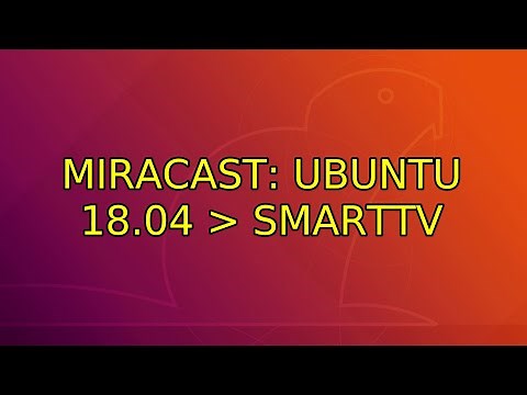 Miracast: Ubuntu 18.04 ＞ SmartTV