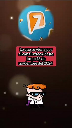 Programación del Canal Azteca 7: Lunes | El Laboratorio de Dexter y Más