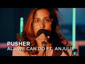 Pusher | All We Can Do ft. Anjulie | First Play Live