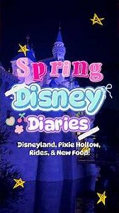 Spring Disney Diaries: Disneyland, Pixie Hollow, Rides, & New Food!