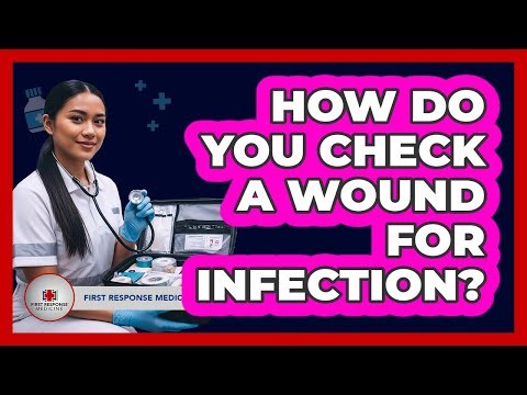 How Do You Check A Wound For Infection?