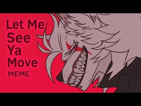 Let Me See Ya Move // Meme