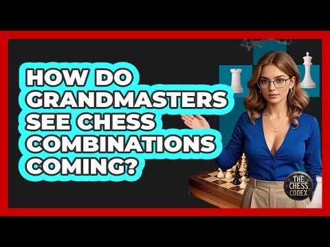 How Do Grandmasters See Chess Combinations Coming? - The Chess Codex