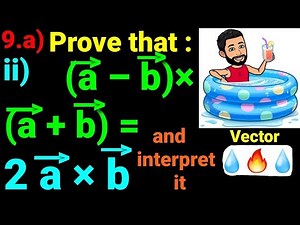 9.ii) Prove that: → (a–b) × (a + b) = 2 a×b and interpret it. Class 12 Maths Vectors All solutions !