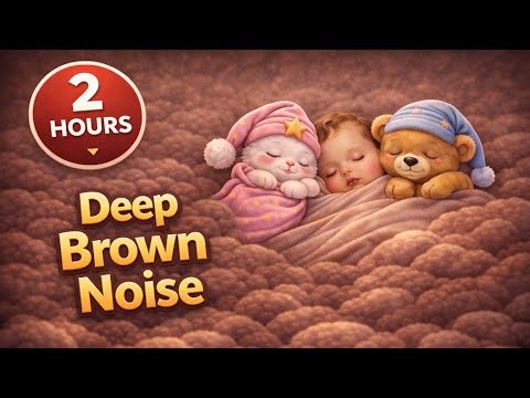2 Hours Deep Brown Noise for Babies 💤 Fall Asleep Fast & Stay Asleep