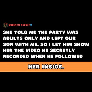 62K views · 707 reactions | She Said the Party Was Adults Only and Left Our Son With Me. What She Didn’t Know? He Followed Her Inside… and Recorded Everything. | Queen of Reddit | Facebook