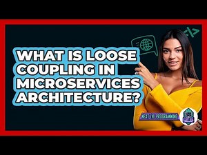 What Is Loose Coupling In Microservices Architecture? - Next LVL Programming