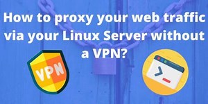 [Video] How to proxy your web traffic via your Linux Server without a VPN