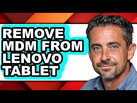 How to Remove Mdm from Lenovo Tablet - Easy Guide