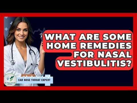 What Are Some Home Remedies For Nasal Vestibulitis? - Ear Nose Throat Expert