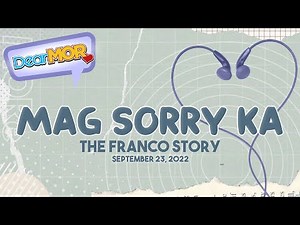 Dear MOR: "Mag Sorry Ka" The Franco Story 09-23-22