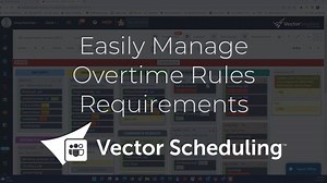Vector Scheduling - Easily Manage Overtime Rules Requirements