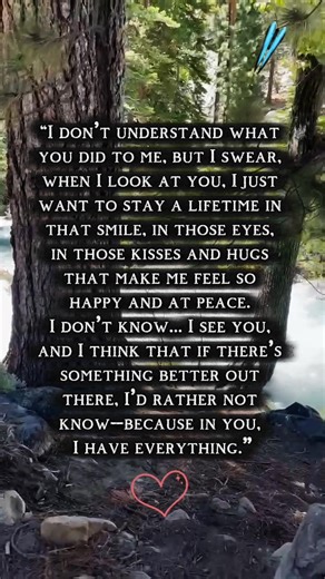“I don’t understand what you did to me, but I swear, when I look at you, I just want to stay a lifetime in that smile, in those eyes, in those kisses and hugs that make me feel so happy and at peace. I don’t know… I see you, and I think that if there’s something better out there, I’d rather not know—because in you, I have everything.” #foryou #fyp #fypage #quotes | Cluky21