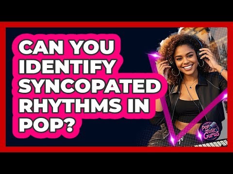 Can You Identify Syncopated Rhythms In Pop?
