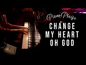 Change My Heart Oh God - Piano Praise by Sangah Noona