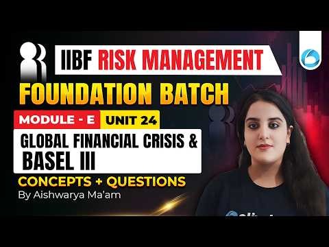 IIBF Risk Management Foundation Course | Module E Unit 24 | Global Financial Crisis and Basel III