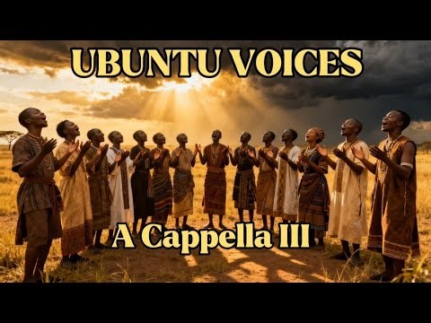 Ubuntu Voices – Pure A Cappella III | Sacred African Choir Music