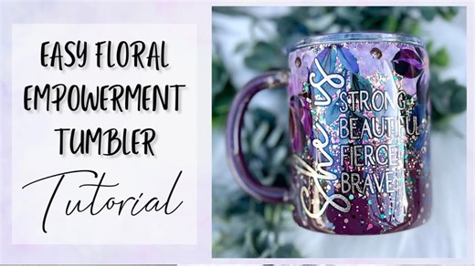 Create Your Own Floral Empowerment Tumbler With This Easy Tutorial