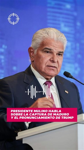 Presidente Mulino habla sobre la captura de Maduro y el pronunciamiento de Trump