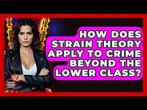 How Does Strain Theory Apply To Crime Beyond The Lower Class? - True Crime Lovers