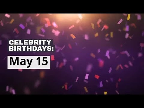 Celebrity birthdays: May 15