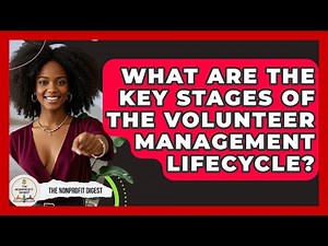 What Are the Key Stages of the Volunteer Management Lifecycle? | The Nonprofit Digest