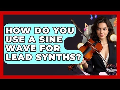 How Do You Use A Sine Wave For Lead Synths? - The Musician Encyclopedia