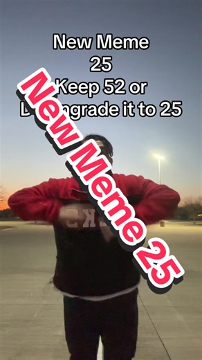 New Meme 25 keep 52 or downgraded to 25 #fypシ゚viral #viralvideo #52meme calm down below if y’all want me to keep 52 or downgraded to 25