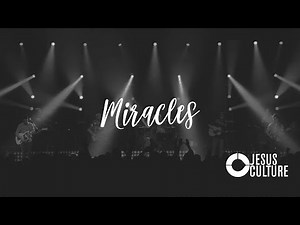 Miracles - Jesus Culture (With Lyrics)