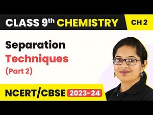 Separation Techniques (Part 2) - Is Matter Around Us Pure | Class 9 Chemistry | 2023-24