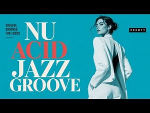 Soulful Nu Acid Jazz Groove 🎧 Smooth Funk Rhythms for Focus [Vol.33]