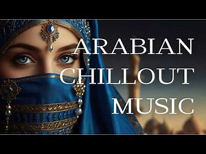 Arabian Chillout Music Mix | For Sleeping, Reading, and Working