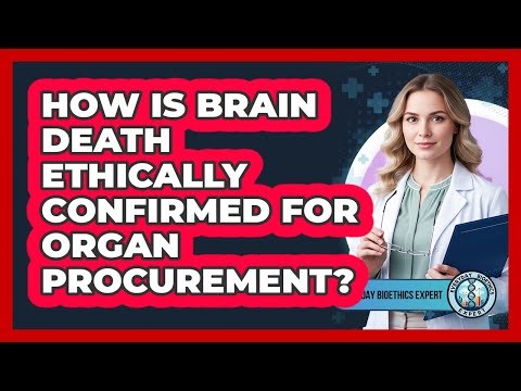 How Is Brain Death Ethically Confirmed For Organ Procurement?