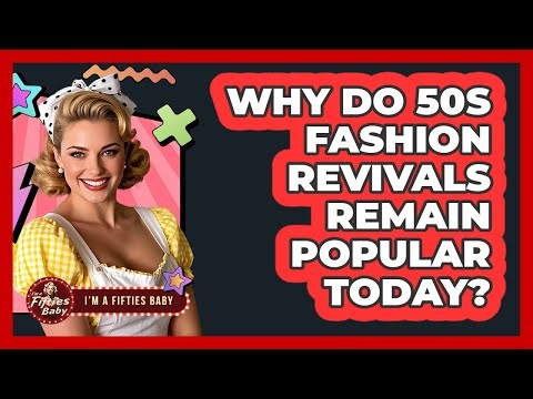 Why Do 50s Fashion Revivals Remain Popular Today? - Im a 50s Baby