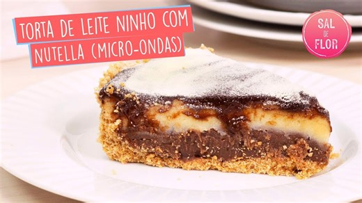 Torta de leite Ninho com Nutella | Sal de Flor