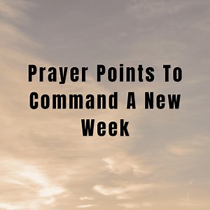 Prayer Points To Command A New Week -