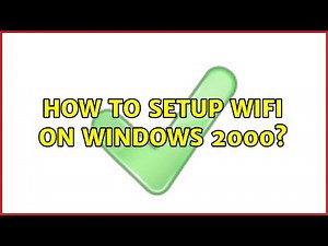 How to setup wifi on windows 2000? (3 Solutions!!)