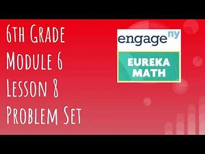 Engage NY // Eureka Math Grade 6 Module 6 Lesson 8 Problem Set
